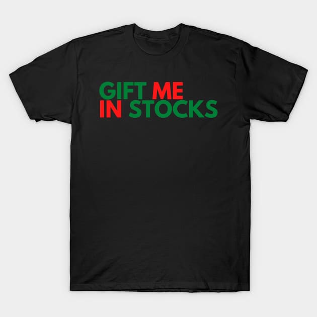 GIFT ME IN STOCKS T-Shirt by desthehero